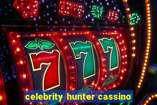 celebrity hunter cassino